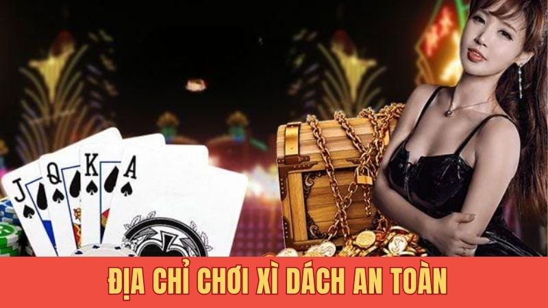 Lưu ngay địa chỉ chơi xì dách an toàn