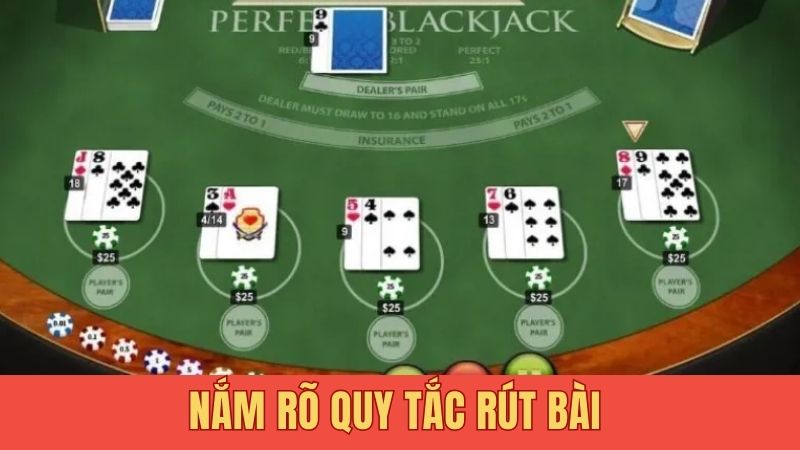 Nắm rõ quy tắc rút bài để không bị lố