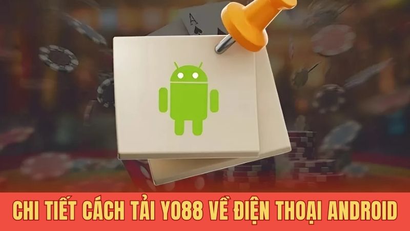 Chi tiết cách tải Yo88 về điện thoại Android