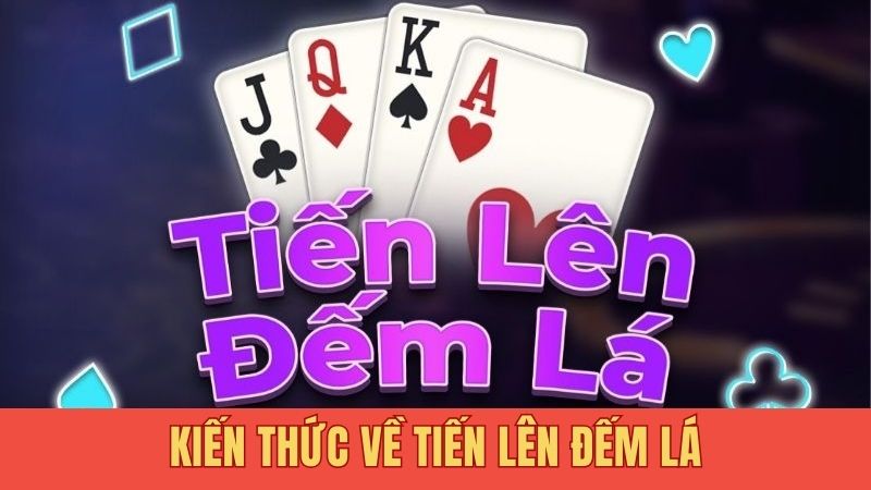 Kiến thức về tiến lên đếm lá