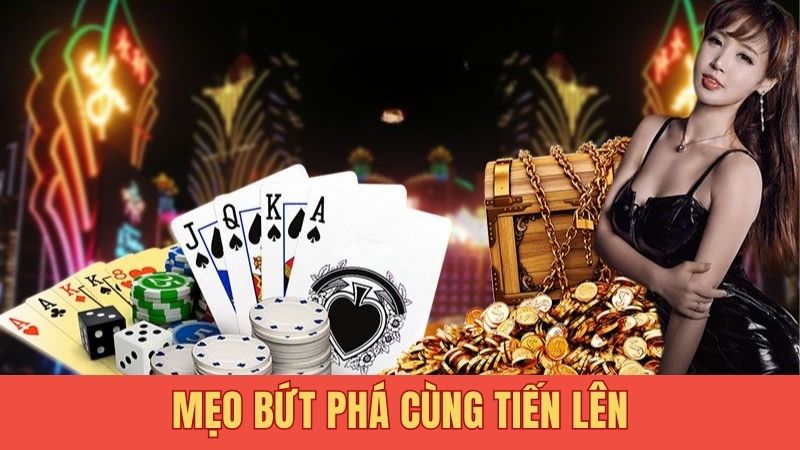 Mẹo bứt phá cùng tiến lên