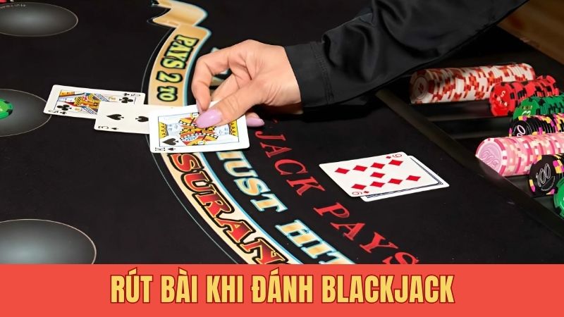 Rút bài khi đánh blackjack