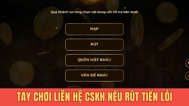 Tay chơi liên hệ CSKH nếu rút tiền lỗi