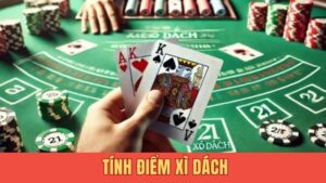 Cách tính điểm Xì dách cho tân thủ